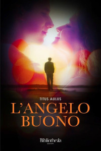 Titus Aulus — L’angelo buono