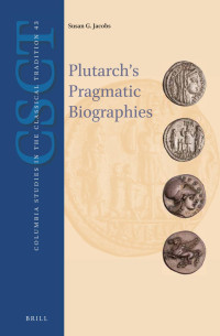 Jacobs, Susan G.; — Plutarch's Pragmatic Biographies