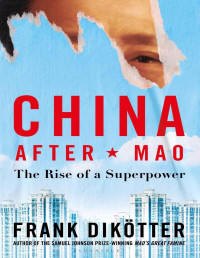 Frank Dikötter — China After Mao: The Rise of a Superpower