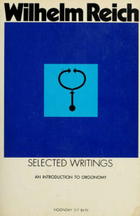 Reich, Wilhelm, 1897-1957 — Selected writings; an introduction to orgonomy