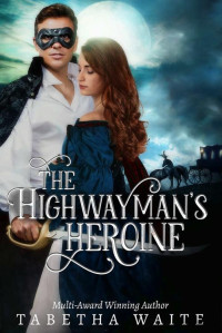 Tabetha Waite — The Highwayman's Heroine (Wanton Wastrels)