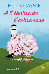 Hélène Jasmé — Les iris de Colombe T2 : À l'ombre de l'arbre rose