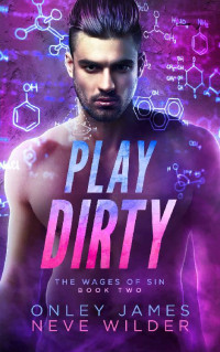 Neve Wilder & Onley James [Wilder, Neve] — Play Dirty (Wages of Sin Book 2)