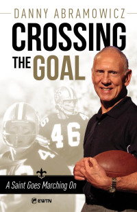 Danny Abramowicz — Crossing the Goal: A Saint Goes Marching On