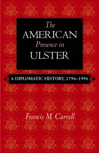 Carroll, Francis M. — The American Presence in Ulster