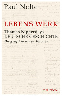 Nolte, Paul — Lebens Werk: Thomas Nipperdeys Deutsche Geschichte - Biographie eines Buches