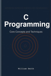 William Smith — C Programming: Core Concepts and Techniques