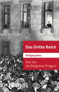 Wolfgang Benz — Die 101 wichtigsten Fragen. Das Dritte Reich