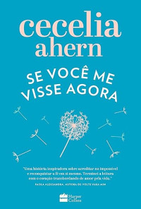 Cecelia Ahern — Se você me visse agora