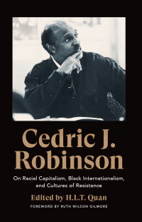 Cedric J. Robinson — Cedric J. Robinson: Essays on Racial Capitalism and Black Radical Thought