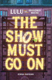 Jenna Gavigan [Gavigan, Jenna] — Lulu the Broadway Mouse: The Show Must Go On