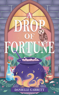 Danielle Garrett — A Drop of Fortune: A Four Corners Coven Cozy Fantasy Romance