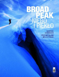 Bartek Dobroch i Przemysław Wilczyński — Broad Peak. Niebo i piekło