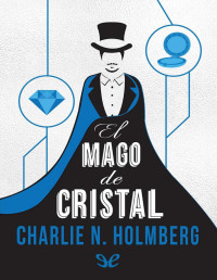 Charlie N. Holmberg — El Mago De Cristal