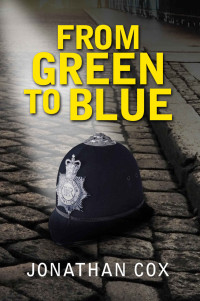 Jonathan Cox — From Green to Blue: A hilarious and dark tale of policing in 1980s London (The Nostrils Series)