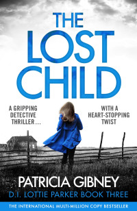 Patricia Gibney — The Lost Child: A gripping detective thriller with a heart-stopping twist (Detective Lottie Parker Book 3)