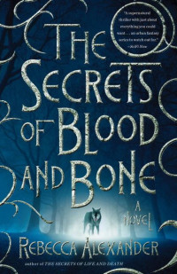 Rebecca Alexander [Alexander, Rebecca] — The Secrets of Blood and Bone: A Novel