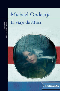 Michael Ondaatje — EL VIAJE DE MINA