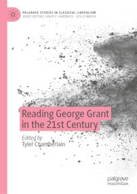 Tyler Chamberlain — Reading George Grant in the 21st Century