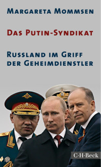 Mommsen, Margareta — Das Putin-Syndikat: Russland im Griff der Geheimdienstler