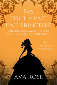 Ava Rose — Pas tout à fait une Princesse (Les héritières de Boston 4)