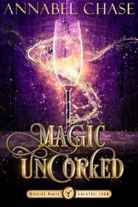 Annabel Chase — Magic Uncorked (Midlife Magic Cocktail Club 1)