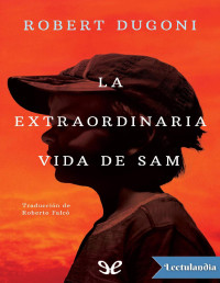 Robert Dugoni — LA EXTRAORDINARIA VIDA DE SAM