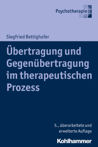 Siegfried Bettighofer — Übertragung und Gegenübertragung im therapeutischen Prozess