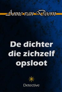 Anne van Doorn — De dichter die zichzelf opsloot - Kompleet