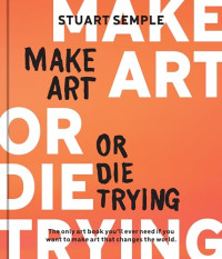 Stuart Semple — Make Art Or Die Trying