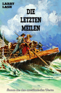 Larry Lash [Lash, Larry] — Die letzten Meilen: Western (German Edition)