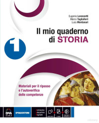 Eugenio Lorenzetti, Luca Montanari, Marco Tagliaferri — Che storia! - il mio quaderno di storia 1