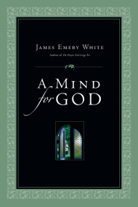 James Emery White; — A Mind for God