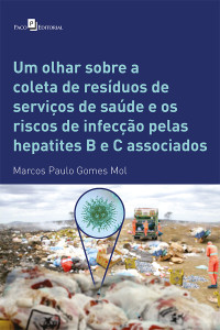 Marcos Paulo Gomes Mol; — Um olhar sobre a coleta de resduos de servios de sade e os riscos de infeco pelas hepatites B e C associados