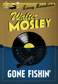 Walter Mosley — Gone Fishin' (Easy Rawlins #6)