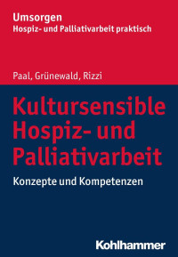 Piret Paal & Gabriele Grünewald & E. Katharina Rizzi — Kultursensible Hospizund Palliativarbeit