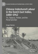 Gregor Benton — Chinese Indentured Labour in the Dutch East Indies, 1880–1942: Tin, Tobacco, Timber, and the Penal Sanction