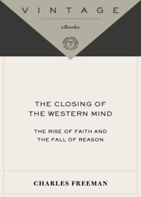 Charles Freeman [Freeman, Charles] — The Closing of the Western Mind