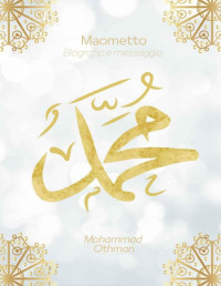 Mohammad Othman — Maometto: Biografia e messaggio (Italian Edition)