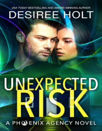Desiree Holt — Unexpected Risk (The Phoenix Agency Book 7)