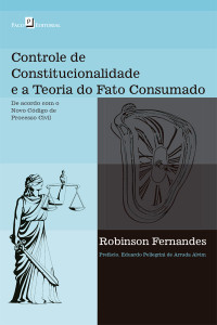 Robinson Fernandes; — Controle de constitucionalidade e a teoria do fato consumado