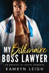 Kamryn Leigh — My Billionaire Boss Lawyer: An Enemies to Lovers Romance