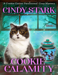 Cindy Stark — Cookie Calamity (Cookie Corner Paranormal Cozy Mystery 1)