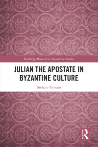 Stefano Trovato; — Julian the Apostate in Byzantine Culture