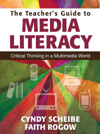 Cynthia L. Scheibe, Faith Rogow — The Teacher’s Guide to Media Literacy: Critical Thinking in a Multimedia World