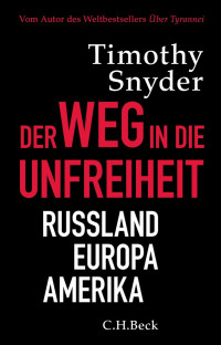 Snyder, Tymothy — Der Weg in die Unfreiheit: Russland Europa Amerika