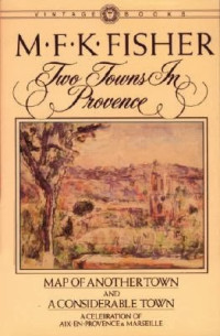 M.F.K. Fisher — Two Towns in Provence