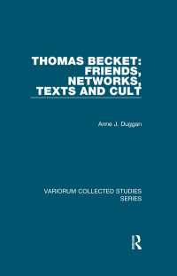 Anne J. Duggan — Thomas Becket: Friends, Networks, Texts and Cult