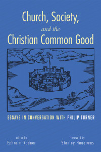 Ephraim Radner; — Church, Society, and the Christian Common Good