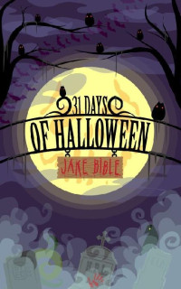 Jake Bible — 31 Days Of Halloween